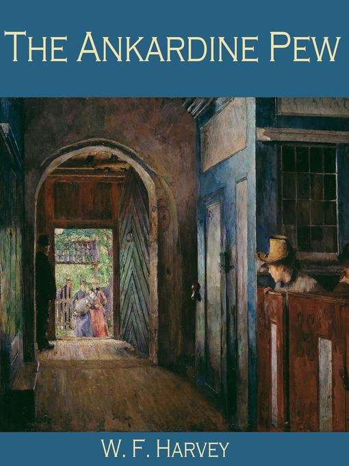 Title details for The Ankardine Pew by W. F. Harvey - Wait list